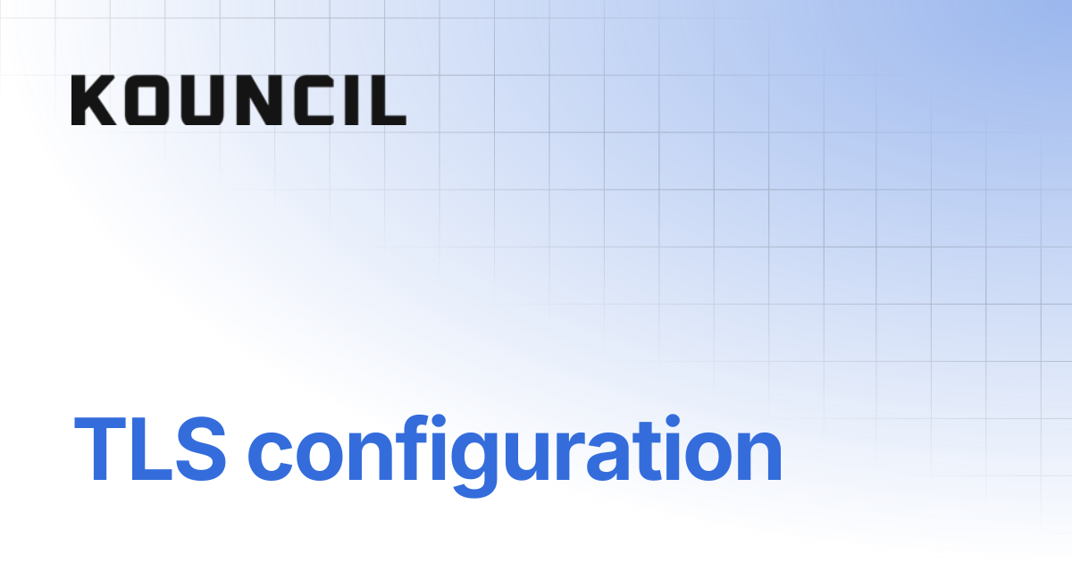 TLS configuration | Kouncil